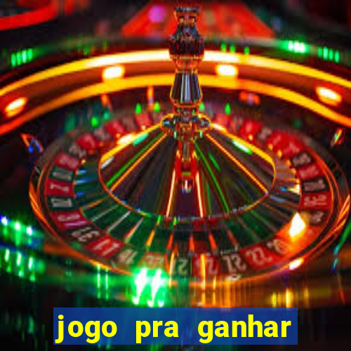 jogo pra ganhar dinheiro rapido